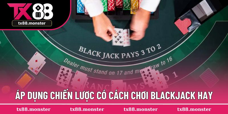 Áp dụng chiến lược có cách chơi blackjack hay