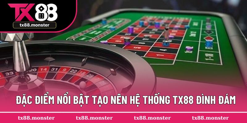 Đặc điểm nổi bật tạo nên hệ thống TX88 đình đám