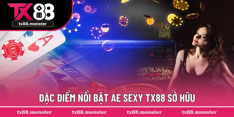 Đặc điểm nổi bật AE Sexy TX88 sở hữu