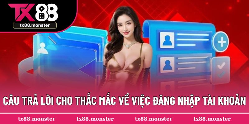 Câu trả lời cho thắc mắc về việc đăng nhập tài khoản