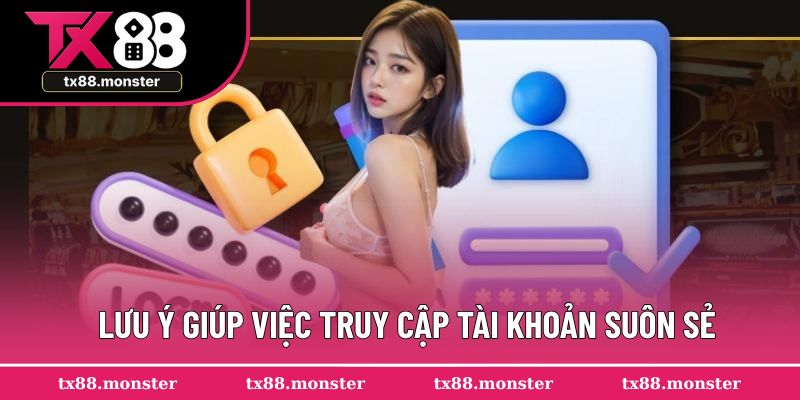 Lưu ý giúp việc truy cập tài khoản suôn sẻ