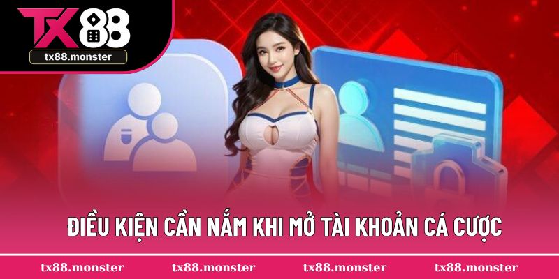 Điều kiện cần nắm khi mở tài khoản cá cược