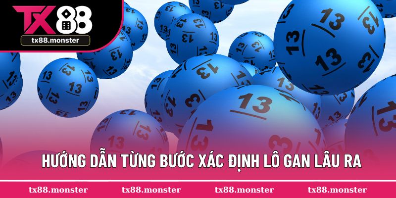 Hướng dẫn từng bước xác định lô gan lâu ra