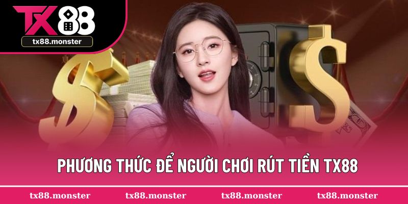 Phương thức để người chơi rút tiền TX88