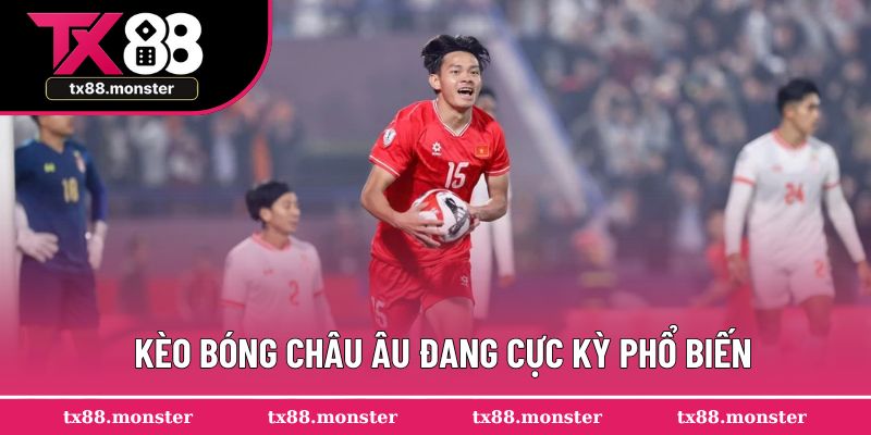 Kèo bóng châu Âu đang cực kỳ phổ biến