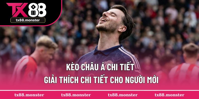 Kèo châu Á chi tiết - Giải thích chi tiết cho người mới