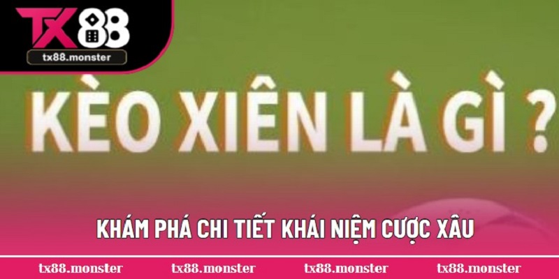 Khám phá chi tiết khái niệm cược xâu