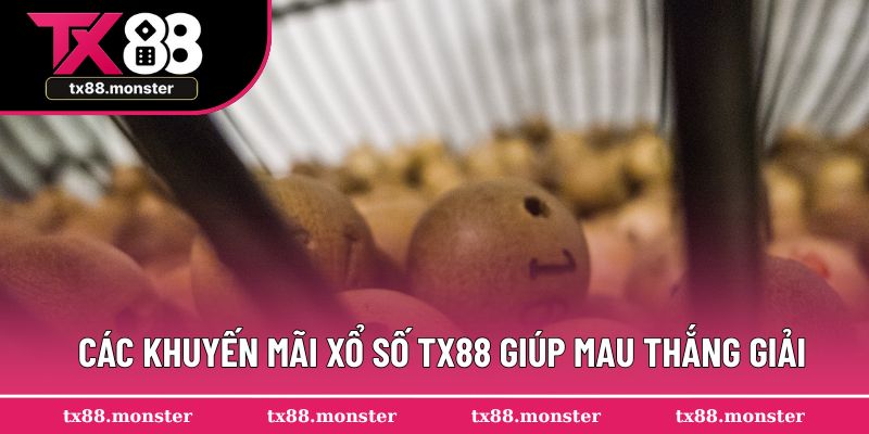 Các khuyến mãi xổ số TX88 giúp mau thắng giải