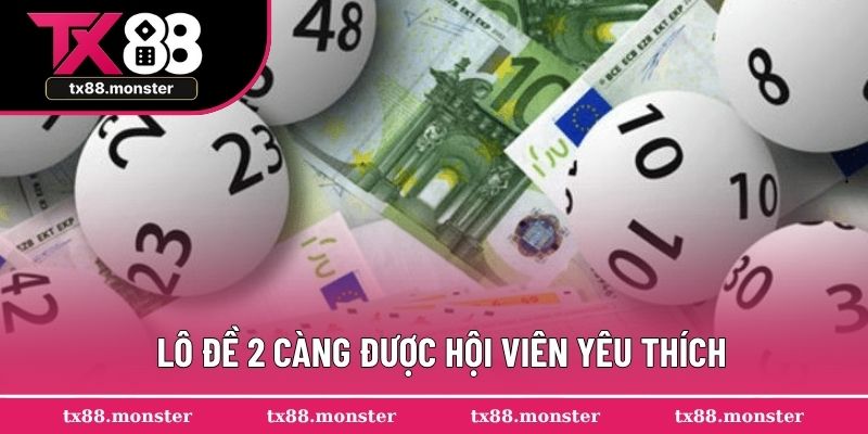 Lô đề 2 càng hình thức cá cược được đông đảo hội viên yêu thích