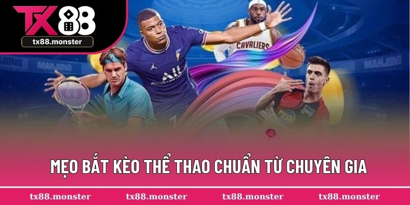 Mẹo bắt kèo thể thao chuẩn từ chuyên gia