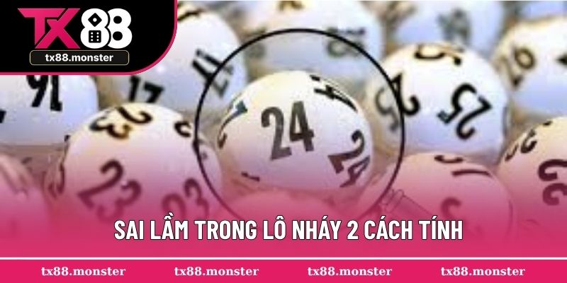 Điểm danh một số sai lầm khi chơi lô nháy 2 cách tính