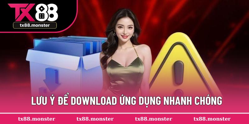 Lưu ý để download ứng dụng nhanh chóng