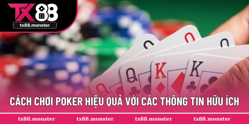 Cách chơi poker hiệu quả với các thông tin hữu ích