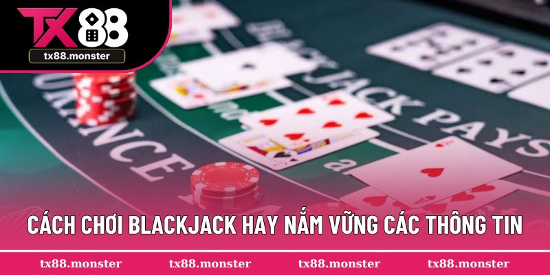 Cách chơi blackjack hay nắm vững các thông tin
