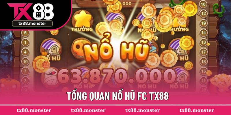 Đôi lời giới thiệu về sảnh nổ hũ fc TX88 chi tiết