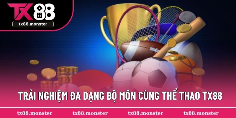 Trải nghiệm đa dạng bộ môn cùng thể thao TX88