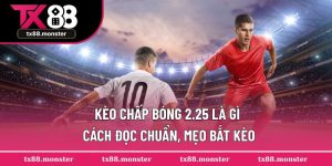 Kèo chấp bóng 2.25 là gì